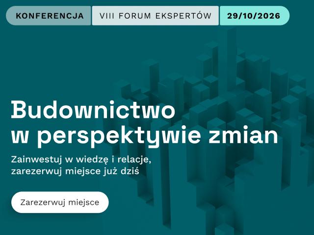 Ósma edycja konferencji Forum Ekspertów. 29 października 2026. Budownictwo w perspektywie zmian. Zainwestuj w wiedzę i relację, zarezerwuj miejsce już dziś. Przejdź do strony konferencji
